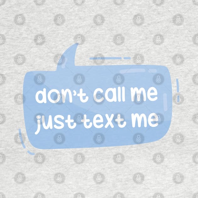 Don't call me just text me by Oricca